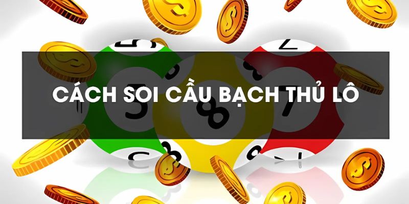 Soi cầu bạch thủ lô đề 